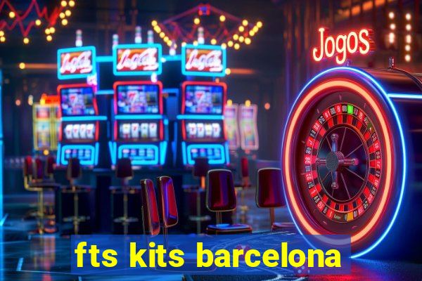 fts kits barcelona